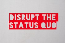 leaders must be challenged to disrupt the status quo