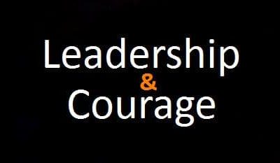 Why is courage important in leadership?